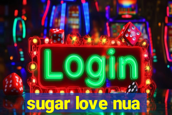 sugar love nua